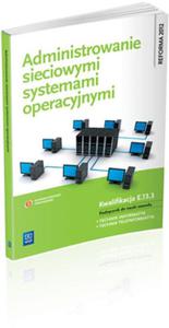 Administrowanie sieciowymi systemami operacyjnymi. Podrcznik do nauki zawodu technik informatyk.