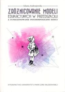 Zrnicowanie modeli edukacyjnych w przedszkolu a funkcjonowanie psychospoeczne dzieci - 2857666125