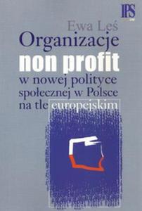 Organizacje non profit w nowej polityce spoecznej w Polsce na tle europejskim - 2857666461