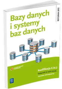 Bazy danych i systemy baz danych. Podrcznik do nauki zawodu technik informatyk. Szkoy ponadgimn.