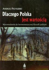 Dlaczego Polska jest wartoci Wprowadzenie do hermeneutycznej filozofii polityki - 2857666708