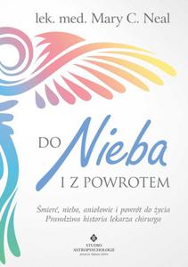 Do nieba i z powrotem. mier, niebo, anioowie i powrót do ycia. Prawdziwa historia...