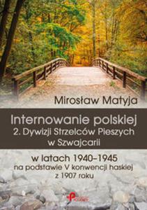 Internowanie polskiej 2. Dywizji Strzelcw Pieszych w Szwajcarii w latach 1940?1945 na podstawie V konwencji haskiej z 1907 roku - 2857667190