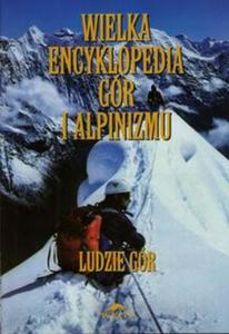 Wielka encyklopedia gr i alpinizmu Tom 6 Ludzie gr - 2857667311