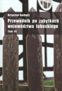 Przewodnik po zabytkach wojewdztwa lubuskiego tom 3 - 2857667372