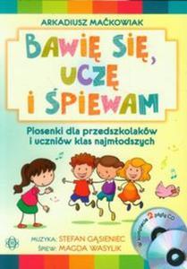 Bawi si, ucz i piewam Piosenki dla przedszkolaków i uczniów klas najmodszych...