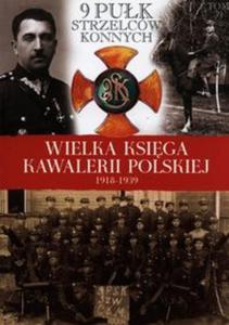 Wielka Ksiga Kawalerii Polskiej 1918-1939 Tom 39 9 Puk Strzelcw Konnych - 2857670008