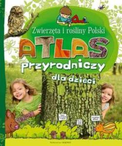 Atlas Przyrodniczy dla dzieci Zwierzta i roliny Polski - 2857670240