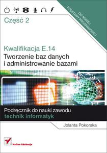 Kwalifikacja E.14. Cz 2. Tworzenie baz danych i administrowanie bazami.Podrcznik do nauki zawodu - 2857670356