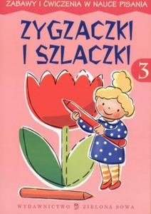 Zygzaczki i szlaczki - cz 3. Zabawy i wiczenia w nauce pisania - 2825658450