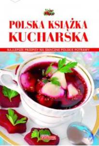 Polska ksika kucharska. Najlepsze przepisy na smaczne polskie potrawy