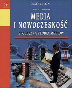 Media i nowoczesno. Spoeczna teoria mediw - 2857671258