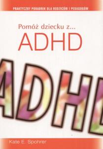 Pom dziecku z ADHD. Praktyczny poradnik dla rodzicw i pedagogw - 2825658491