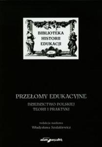 Przeomy edukacyjne Dziedzictwo polskiej teorii i praktyki - 2857672343