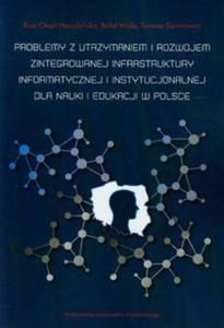 Problemy z utrzymaniem i rozwojem zintegrowanej infrastruktury informatycznej i instytucjonalnej dla nauki i edukacji w Polsce - 2857672357