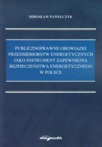 Publicznoprawne obowizki przedsibiorstw energetycznych jako instrument zapewnienia bezpieczestwa...