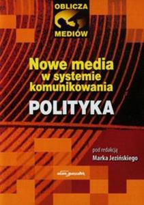 Nowe media w systemie komunikowania Polityka - 2857674630