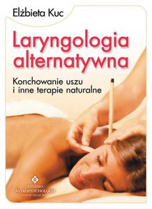 Laryngologia alternatywna. Konchowanie uszu i inne terapie naturalne - 2857675378