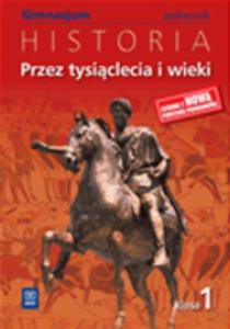 Przez tysiclecia i wieki. Klasa 1, gimnazjum. Historia. Podrcznik.