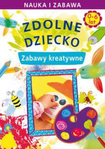 Zdolne dziecko Zabawy kreatywne 0-6 lat - 2857676023