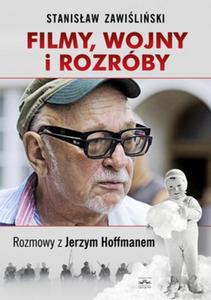 FILMY,WOJNY i ROZRBY Rozmowy z Jerzym Hoffmanem - 2857676421