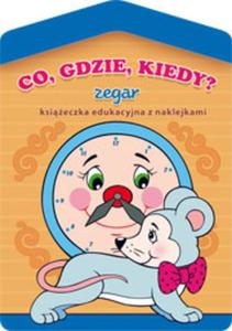 Co, gdzie, kiedy? Zegar - ksieczka edukacyjna z naklejkami - 2825658894