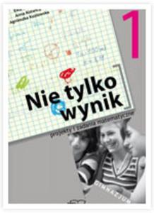 Nie tylko wynik. Klasa 1, gimnazjum. Matematyka. Projekty i zadania matematyczne - 2825658901