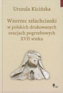 Wzorzec szlachcianki w polskich drukowanych oracjach pogrzebowych XVII wieku - 2857677133