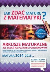 Arkusze maturalne. 265 zada na poziomie podstawowym. Matematyka. Matura 2014, 2015...