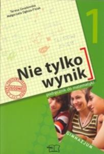 Nie tylko wynik. Klasa 1, gimnazjum. Matematyka. Podrcznik