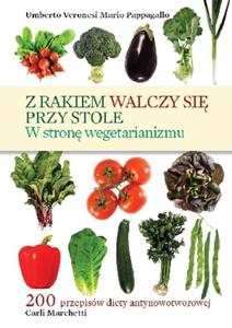 Z rakiem walczy si przy stole. W stron wegetarianizmu - 2857678244