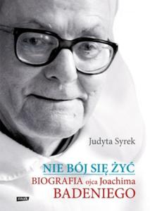 Nie bój si y. Biografia ojca Joachima Badeniego