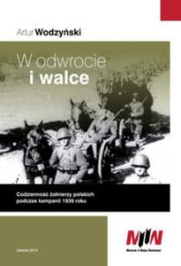 W odwrocie i walce. Codzienno onierzy polskich podzczas kampanii 1939 roku - 2857679198