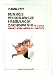 Funkcje wykonawcze i regulacja zachowania u dzieci chorych na astm i cukrzyc - 2857679307