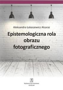 Epistemologiczna rola obrazu fotograficznego - 2857679565