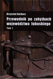 Przewodnik po zabytkach wojewdztwa lubuskiego Tom 1 - 2857679776