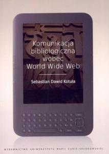 Komunikacja bibliologiczna wobec World Wide Web - 2857680133