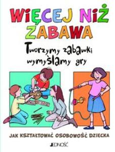 Wicej ni zabawa. Tworzymy zabawki, wymylamy gry - 2857681028