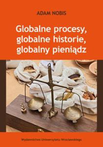 Globalne procesy, globalne historie, globalny pienidz - 2857681067