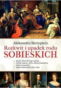 Rozkwit i upadek rodu Sobieskich - 2857681240