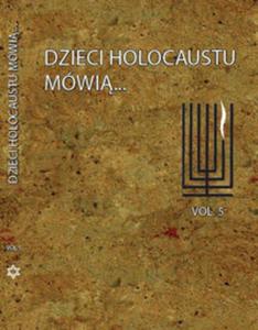 Dzieci Holocaustu mwi ... tom 5 - 2857681599