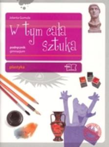 W tym caa sztuka. Podrcznik do nauczania plastyki w gimnazjum (2009) - 2825659276