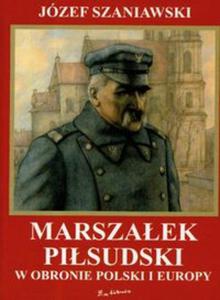Marszaek Pisudski w obronie Polski i Europy