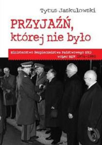 Przyja której nie byo Ministerstwo Bezpieczestwa Narodowego NRD wobec MSW 1974-1990