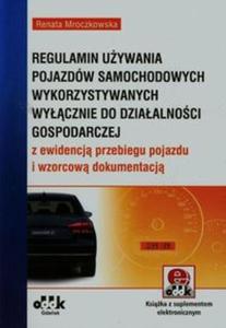 Regulamin uywania pojazdw samochodowych wykorzystywanych wycznie do dziaalnoci gospodarczej z ewidencj przebiegu pojazdu i wzorcow dokumentacj (z suplementem elektronicznym) - 2857682176