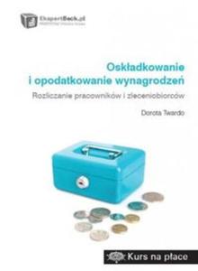 Oskadkowanie i opodatkowanie wynagrodze. Rozliczanie pracownikw i zleceniobiorcw - 2857682643