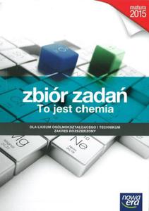 To jest chemia. Liceum i technikum. Zbiór zada. Zakres rozszerzony. Matura 2015