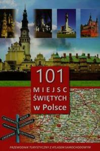 101 miejsc witych w Polsce Przewodnik turystyczny z atlasem samochodowym - 2857682700