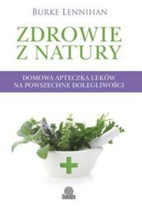 Zdrowie z natury. Domowa apteczka lekw na powszechne dolegliwoci - 2857683619