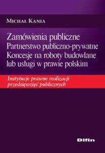 Zamwienia publiczne Partnerstwo publiczno-prywatne Koncesje na roboty budowlane lub usugi w prawie polskim - 2857683884